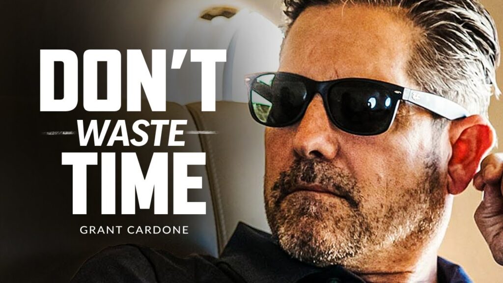 Don’T Waste Your Time – Powerful Motivational Speech | Grant Cardone